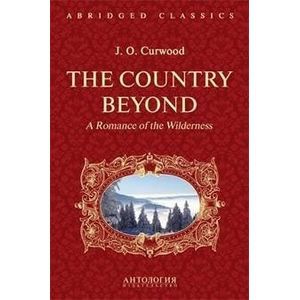 The Country Beyond. A Romance of the Wildernes