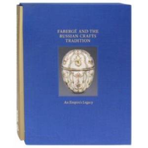 Faberge and the Russian Crafts Tradition. An Empire's Legasy